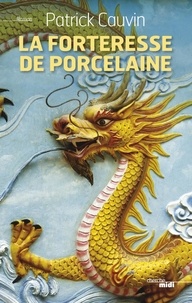 Patrick Cauvin - La forteresse de porcelaine.