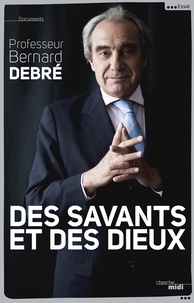 Bernard Debré - Des savants et des dieux.