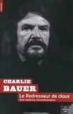 Charlie Bauer - Le redresseur de clous - Une violence révolutionnaire.