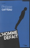 Philippe Catteau - L'homme défait.