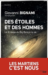 Giovanni Fabrizio Bignami - Des étoiles et des hommes - Le fil rouge du Big Bang à la vie.