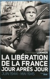 Dominique Lormier - La Libération de la France jour après jour - Juin 1944-mai 1945.