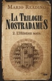 Mario Reading - La trilogie Nostradamus Tome 2 : L'Hérésie maya.