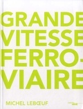 Michel Leboeuf - Grande vitesse ferroviaire.