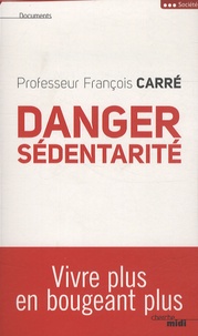 François Carré - Danger sédentarité - Vivre plus en bougeant plus.
