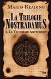 Mario Reading - La trilogie Nostradamus Tome 3 : Le troisième Antéchrist.