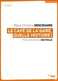 Marie-Christine Descouard - Le Café de la gare, quelle histoire ! - Romain Bouteille, Coluche, Sotha, Miou-Miou, Patrick Dewaere, Rufus, Patrice Minet, Philippe Manesse....