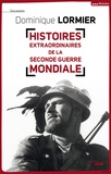Dominique Lormier - Histoires extraordinaires de la Seconde Guerre mondiale.