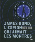Frédéric Liévain - James Bond, l'espion qui aimait les montres.