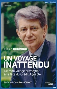 Lucien Douroux - Un voyage inattendu - De mon village auvergnat à la tête du Crédit Agricole.