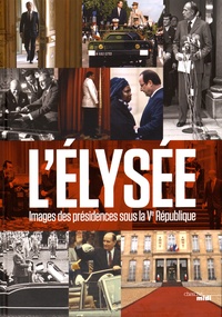 Fabienne Waks - L'Elysée - Images des présidences sous la Ve République.