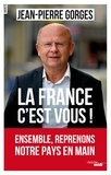 Jean-Pierre Gorges - La France c'est vous ! - Ensemble, reprenons notre pays en main.