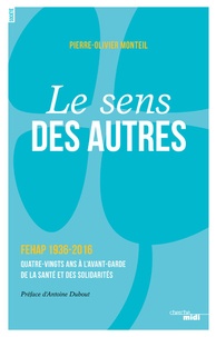 Pierre-Olivier Monteil - Le sens des autres - FEHAP 1936-2016, quatre-vingts ans à l'avant-garde de la santé et des solidarités.