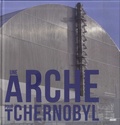 Patrick Coupechoux - Une arche pour Tchernobyl.