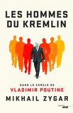 Mikhaïl Zygar - Les hommes du Kremlin - Dans le cercle de Vladimir Poutine.