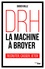 Didier Bille - DRH, la machine à broyer - Recruter, casser, jeter.