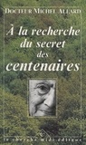 Michel Allard et Philippe Bazin - À la recherche du secret des centenaires.