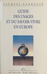 Jacques Gandouin et Emile Littré - Guide des usages et du savoir-vivre en Europe.