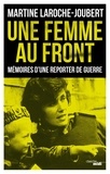 Martine Laroche-Joubert - Une femme au front - Mémoires d'une reporter de guerre.