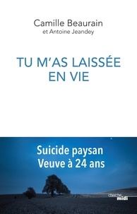 Camille Beaurain - Tu m'as laissée en vie - Suicide paysan, veuve à 24 ans.