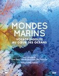 Bruno David et Catherine Ozouf - Mondes marins - Voyage insolite au coeur des océans.