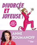 Anne Roumanoff - Divorcée et joyeuse ! - Ou comment survivre au divorce.