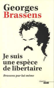 Georges Brassens - Je suis une espèce de libertaire - Brassens par lui-même.