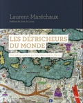 Laurent Maréchaux - Les défricheurs du monde - Ces géographes qui ont dessiné la Terre.