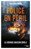 Jean-Louis Arajol - Police en péril - La "grande maison" brûle.