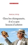 Pascal Picq - Chez les chimpanzés il n'y a pas besoin d'arbitre.