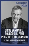 Francois Pelen - Crise sanitaire : pourquoi il faut presque tout changer - Le temps du médecin entrepreneur.