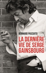 Bernard Pascuito - La dernière vie de Serge Gainsbourg.