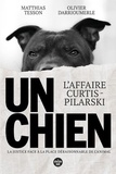 Matthias Tesson et Olivier Darrioumerle - Un chien - L'affaire Curtis-Pilarski.