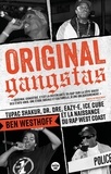 Ben Westhoff - Original Gangstas - Tupac Shakur, Dr. Dre, Eazy-E, Ice Cube et la naissance du rap West Coast.