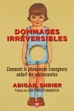 Abigail Shrier - Dommages irréversibles - Comment le phénomène transgenre séduit les adolescentes.