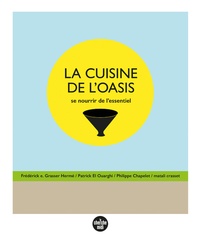 Frédérick-E Grasser-Hermé et Patrick El Ouarghi - La cuisine de l'oasis - Se nourrir de l'essentiel.
