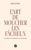 Julien Colliat - L'art de moucher les fâcheux - Les secrets de la repartie en 37 stratagèmes.