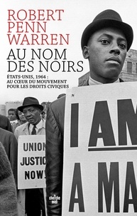 Robert Penn Warren - Au nom des Noirs - Etats-Unis, 1964 : au coeur du mouvement pour les droits civiques.