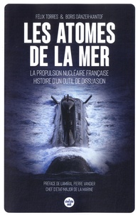 Félix Torres et Boris Dänzer-Kantof - Les atomes de la mer - La propulsion nucléaire française, histoire d'un outil de dissuasion.