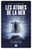 Félix Torres et Boris Dänzer-Kantof - Les atomes de la mer - La propulsion nucléaire française, histoire d'un outil de dissuasion.