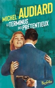 Michel Audiard - Le terminus des prétentieux.