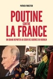 Patrick Forestier - Poutine contre la France - Un grand reporter au cœur des guerres du Kremlin.
