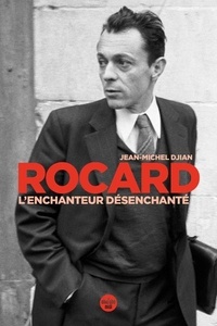 Jean-Michel Djian - Rocard, l'enchanteur désenchanté.