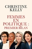 Christine Kelly - Femmes en politique : premier bilan - Trente portraits de femmes qui ont accédé aux responsabilités.