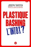 Joseph Tayefeh - Plastique Bashing : L'intox.