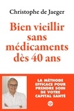 Christophe de Jaeger - Bien vieillir sans médicaments dès 40 ans.