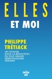 Philippe Trétiack - Elles et moi - Un homme dans la rédaction du plus grand hebdomadaire féminin.