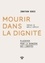 Jonathan Denis - Mourir dans la dignité - Plaidoyer pour la dernière des libertés.