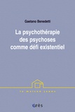 Gaetano Benedetti - La Psychotherapie Des Psychoses Comme Defi Existentiel.
