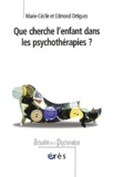 Marie-Cécile Ortigues et Edmond Ortigues - Que Cherche L'Enfant Dans Les Psychotherapies ?.